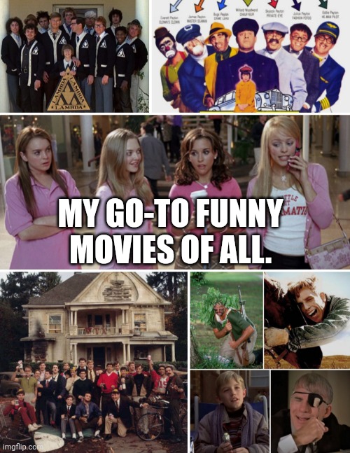 My go-to funny movies | MY GO-TO FUNNY MOVIES OF ALL. | image tagged in funny because it's true | made w/ Imgflip meme maker