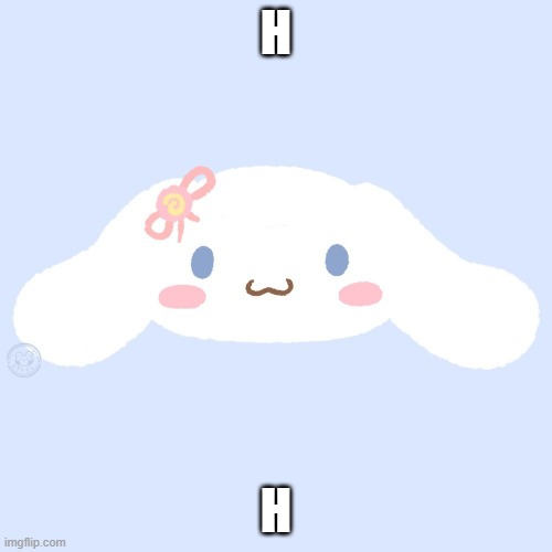 cinnamaroll | H; H | image tagged in cinnamaroll | made w/ Imgflip meme maker