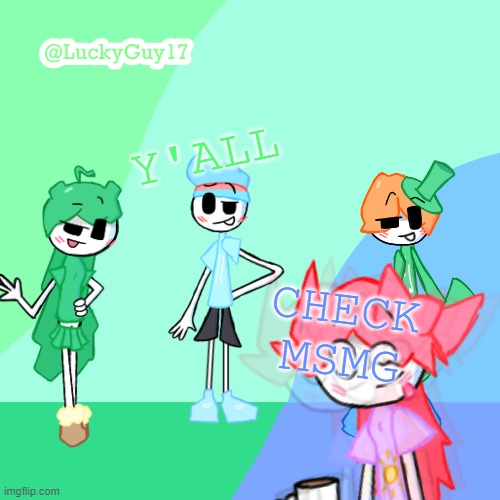 LuckyGuy17 Template | Y'ALL; CHECK MSMG | image tagged in luckyguy17 template | made w/ Imgflip meme maker