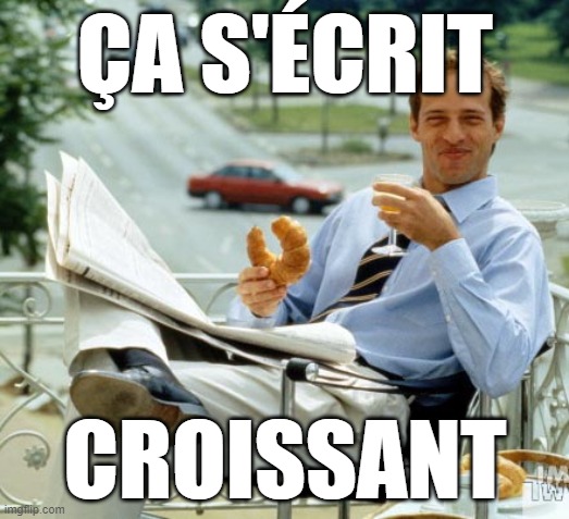 Smug Croissant Guy | ÇA S'ÉCRIT CROISSANT | image tagged in smug croissant guy | made w/ Imgflip meme maker