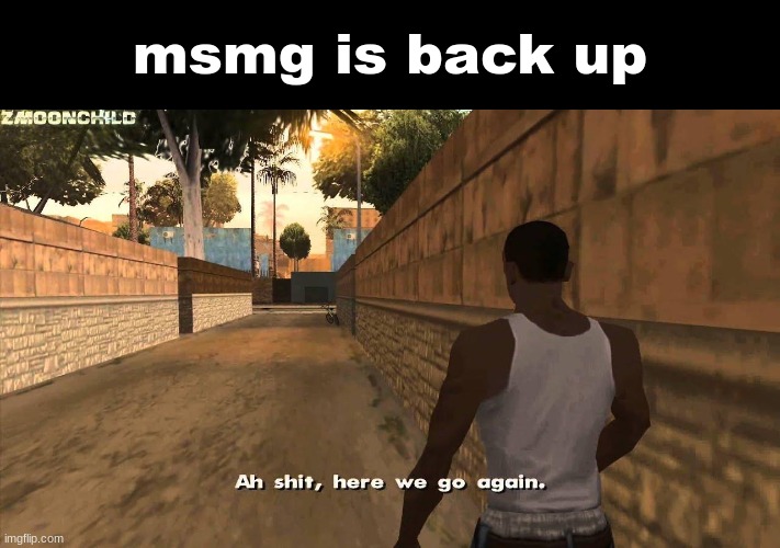 drama time | msmg is back up | image tagged in here we go again,drama | made w/ Imgflip meme maker
