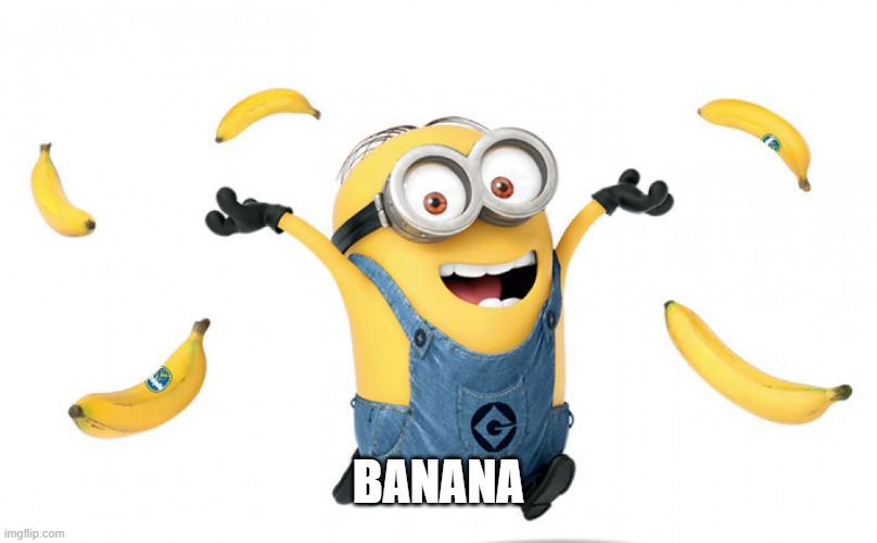 Minion with Bananas | BANANA | image tagged in minion with bananas | made w/ Imgflip meme maker