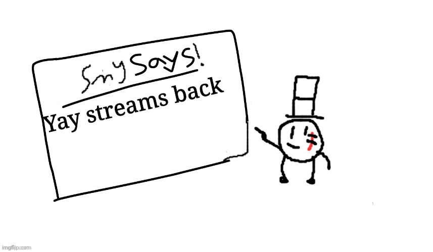 Phew | Yay streams back | image tagged in sammys/smy announchment temp,memes,funny,sammy | made w/ Imgflip meme maker