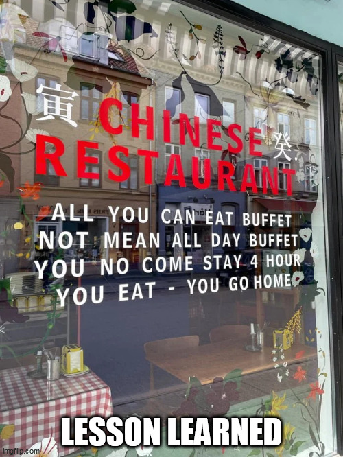 Chinese restaurant | LESSON LEARNED | image tagged in restaurant,funny,buffet,chinese food | made w/ Imgflip meme maker