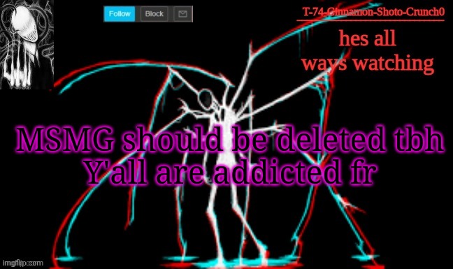 Can't believe site mods betrayed Del and sauce | MSMG should be deleted tbh
Y'all are addicted fr | image tagged in slendy | made w/ Imgflip meme maker