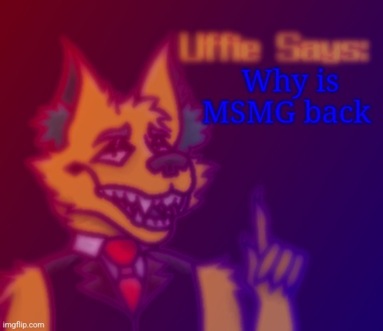 Uffie Says: | Why is MSMG back | image tagged in uffie says | made w/ Imgflip meme maker