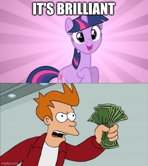 IT'S BRILLIANT | image tagged in twilight sparkle happy mlp | made w/ Imgflip meme maker