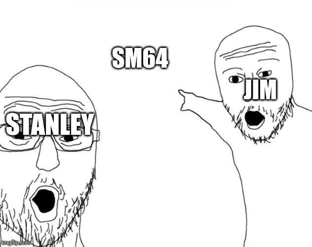 SM64 classified in a nutshell | JIM; SM64; STANLEY | image tagged in soyjak pointing | made w/ Imgflip meme maker