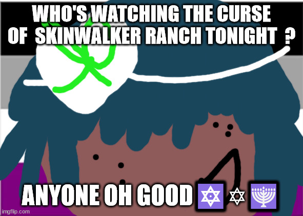 No one from Linkin Park will die this week | WHO'S WATCHING THE CURSE OF  SKINWALKER RANCH TONIGHT  ? ANYONE OH GOOD🔯✡🕎 | image tagged in no one from new order will die tomorrow | made w/ Imgflip meme maker