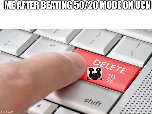 ME AFTER BEATING 50/20 MODE ON UCN | image tagged in this is a tag | made w/ Imgflip meme maker