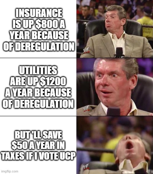 Good better best | INSURANCE IS UP $800 A YEAR BECAUSE OF DEREGULATION; UTILITIES ARE UP $1200 A YEAR BECAUSE OF DEREGULATION; BUT 'LL SAVE $50 A YEAR IN TAXES IF I VOTE UCP | image tagged in good better best | made w/ Imgflip meme maker