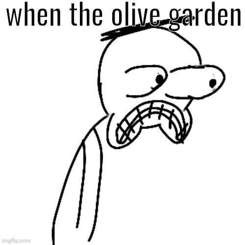 OLIVE GARDEN >:( | when the olive garden | made w/ Imgflip meme maker