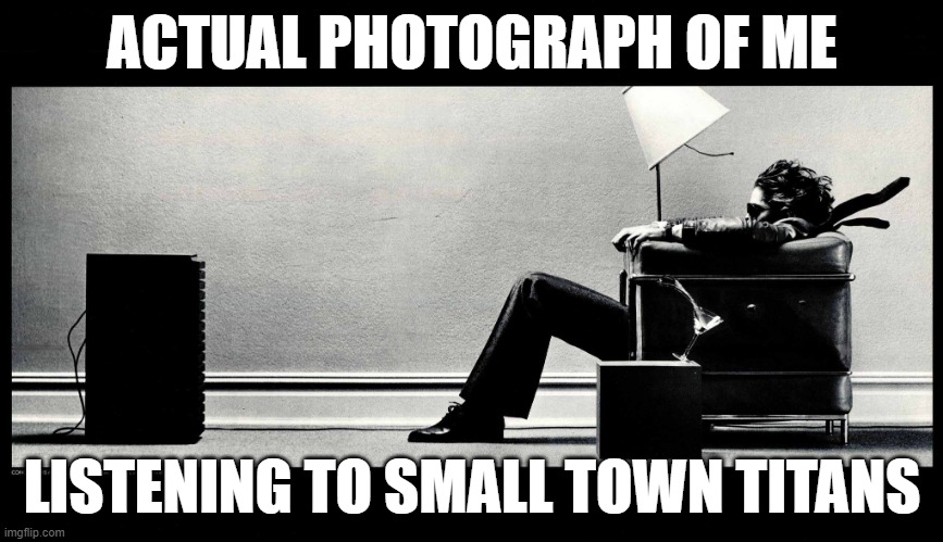 Image Title | ACTUAL PHOTOGRAPH OF ME; LISTENING TO SMALL TOWN TITANS | image tagged in blown away guy | made w/ Imgflip meme maker
