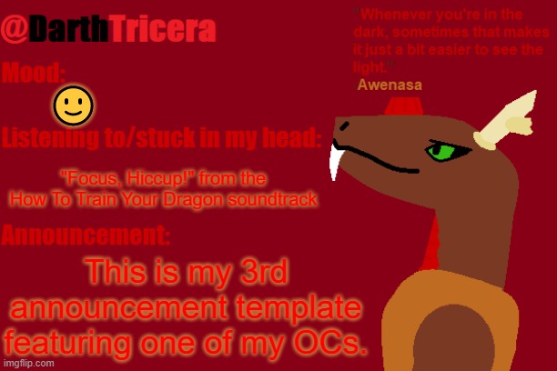 This time with Awenasa | 🙂; "Focus, Hiccup!" from the How To Train Your Dragon soundtrack; This is my 3rd announcement template featuring one of my OCs. | image tagged in darthtricera announcement temp awenasa | made w/ Imgflip meme maker