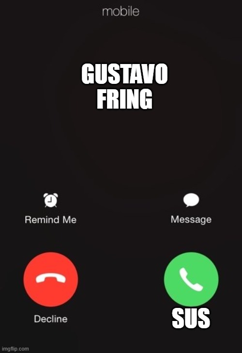 Incoming call | SUS; GUSTAVO FRING | image tagged in incoming call | made w/ Imgflip meme maker
