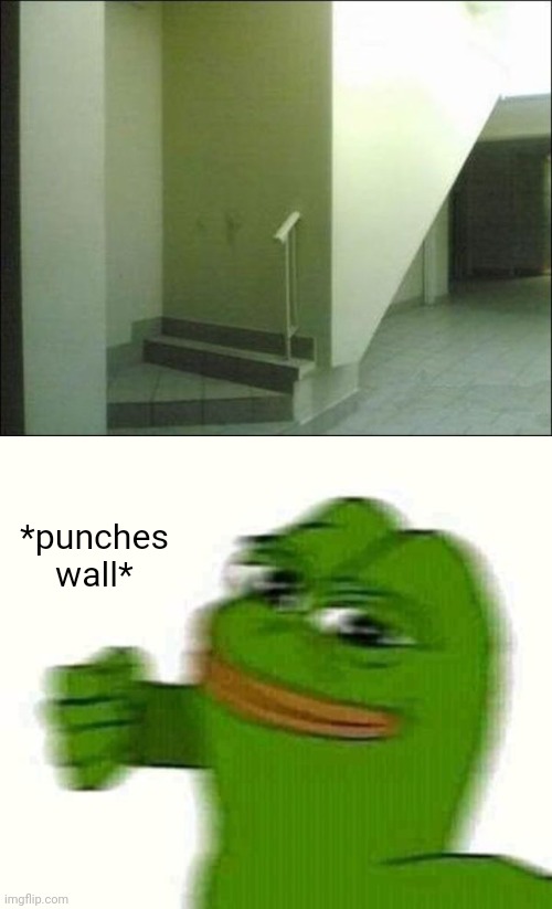 *punches wall* | *punches wall* | image tagged in pepe the frog punching,you had one job,memes,wall,stairs,staircase | made w/ Imgflip meme maker