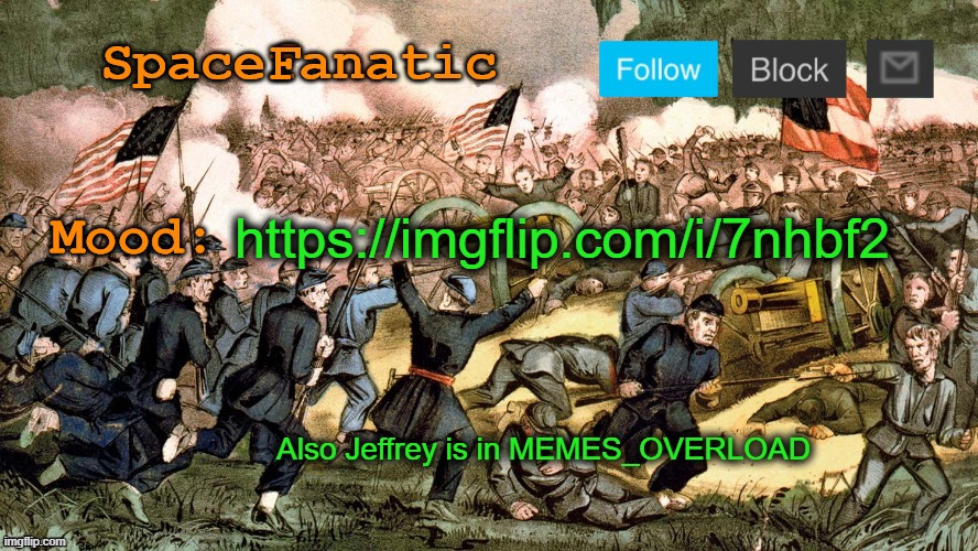 SpaceFanatic’s Civil War Announcement Template | https://imgflip.com/i/7nhbf2; Also Jeffrey is in MEMES_OVERLOAD | image tagged in spacefanatic s civil war announcement template | made w/ Imgflip meme maker