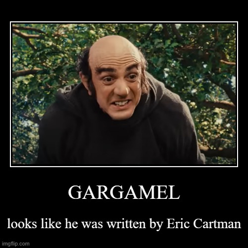 GARGAMEL | looks like he was written by Eric Cartman | image tagged in funny,demotivationals,gargamel,eric cartman,smurfs,what the heck | made w/ Imgflip demotivational maker