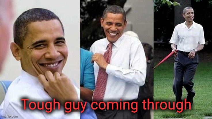 He he he, isn't Barry so flamboyant? | Tough guy coming through | image tagged in barack obama,tough guy,strong leader,manly | made w/ Imgflip meme maker