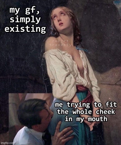 The gf | image tagged in girlfriend,cheeky,butt,eating | made w/ Imgflip meme maker