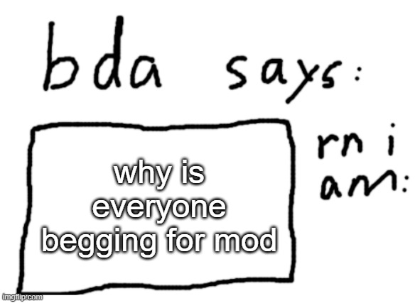 anyway who will be owner when everything is fixed | why is everyone begging for mod | image tagged in official badlydrawnaxolotl announcement temp | made w/ Imgflip meme maker