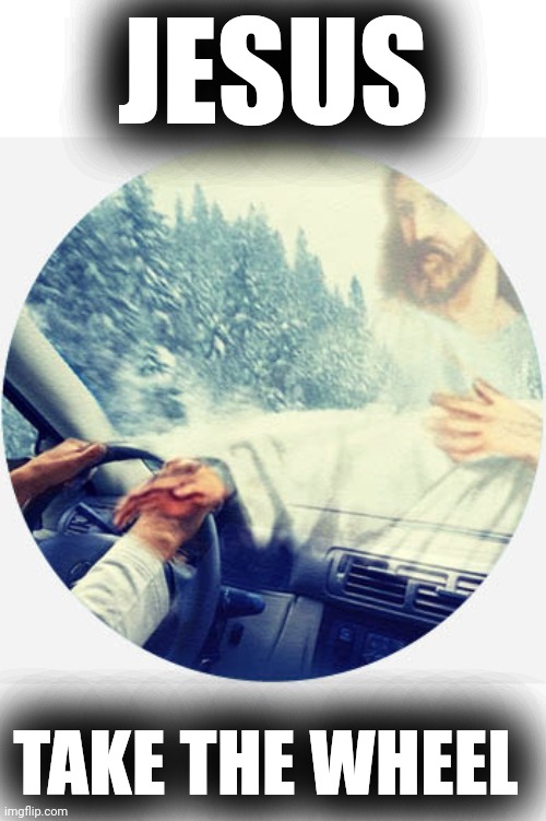 JESUS TAKE THE WHEEL | made w/ Imgflip meme maker