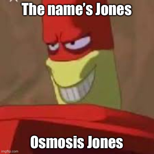 Jones, OJ | The name’s Jones Osmosis Jones | image tagged in osmosis jones meme,name,hello my name is | made w/ Imgflip meme maker