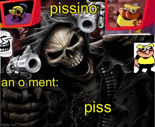 my badass announcement temp | piss | image tagged in my badass announcement temp | made w/ Imgflip meme maker