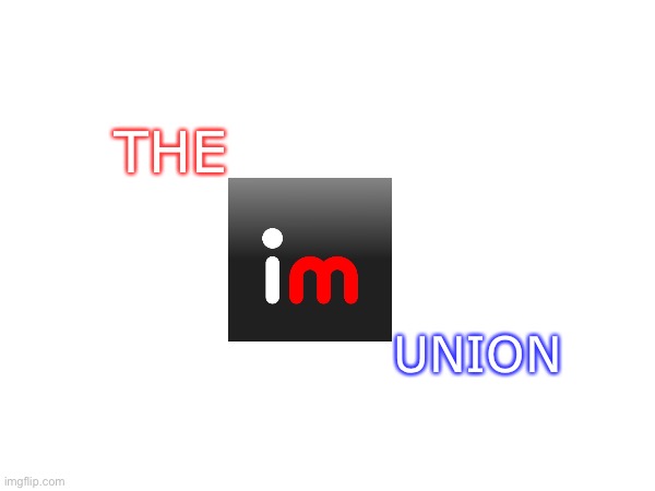 THE; UNION | made w/ Imgflip meme maker