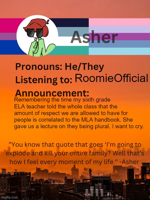 It was a year ago but still | RoomieOfficial; Remembering the time my sixth grade ELA teacher told the whole class that the amount of respect we are allowed to have for people is correlated to the MLA handbook. She gave us a lecture on they being plural. I want to cry. | image tagged in conehead s announcement template 5 0 | made w/ Imgflip meme maker