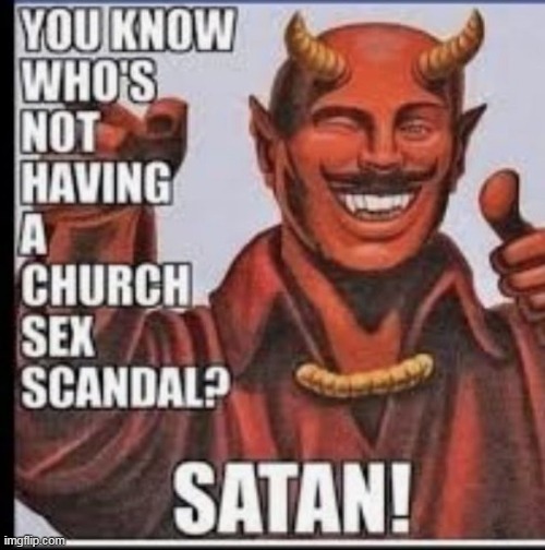 Scandal-Free | image tagged in satan,devil,lucifer,church,sex abuse,scandal | made w/ Imgflip meme maker