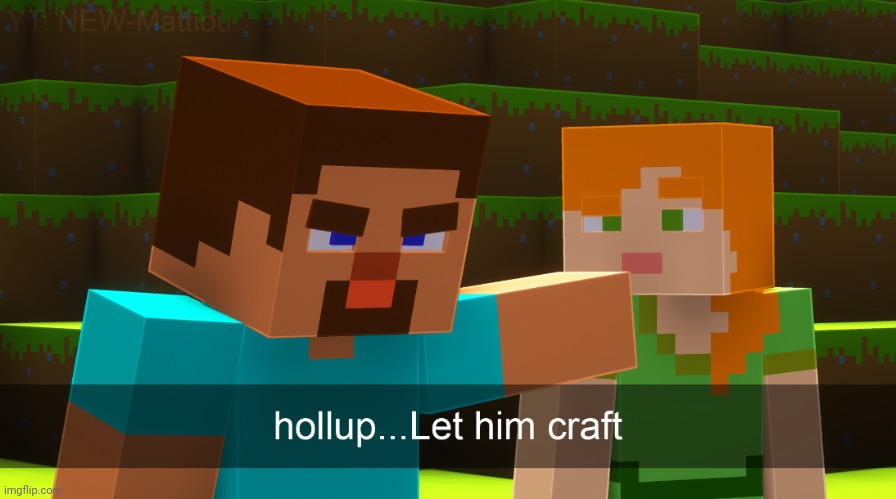 Hollup Let Him Craft | image tagged in hollup let him craft | made w/ Imgflip meme maker