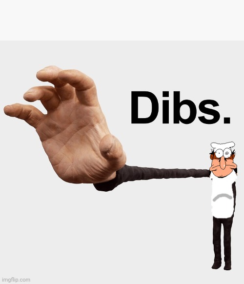 Dibs | image tagged in dibs | made w/ Imgflip meme maker