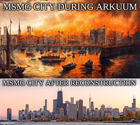 yes I used The Great Chicago Fire as a metaphor | MSMG CITY DURING ARKUUM; MSMG CITY AFTER RECONSTRUCTION | image tagged in msmg city | made w/ Imgflip meme maker