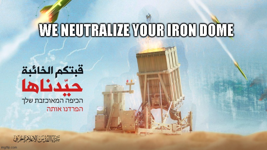 WE NEUTRALIZE YOUR IRON DOME | made w/ Imgflip meme maker