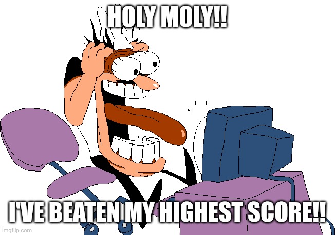 Peppino screaming at the camera | HOLY MOLY!! I'VE BEATEN MY HIGHEST SCORE!! | image tagged in peppino screaming at the camera | made w/ Imgflip meme maker