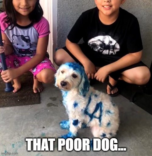 THAT POOR DOG... | image tagged in dog,paint,blue,kids | made w/ Imgflip meme maker