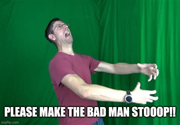 Graystillplays rage. | PLEASE MAKE THE BAD MAN STOOOP!! | image tagged in graystillplays rage | made w/ Imgflip meme maker