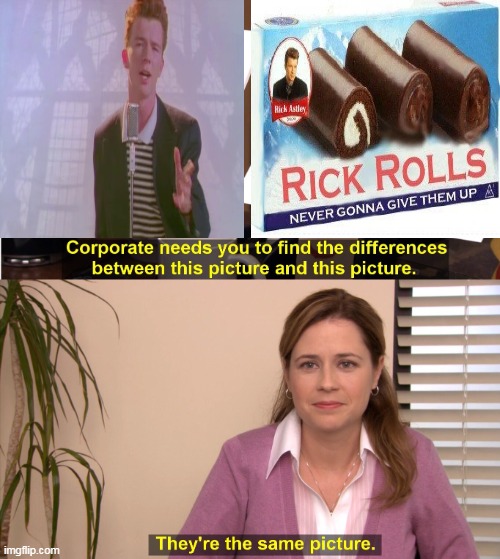 Your rickrolls, hand them over - Imgflip