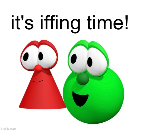 If Redux | it's iffing time! | image tagged in shapetales,veggietales,jimmy the sphere,if | made w/ Imgflip meme maker