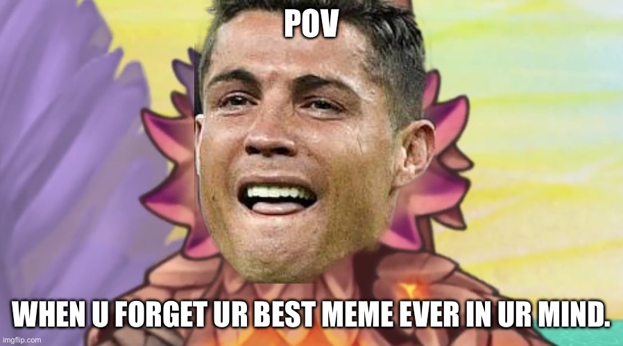 I just can't go to sleep when that happens! | POV; WHEN U FORGET UR BEST MEME EVER IN UR MIND. | image tagged in stare,cristiano ronaldo | made w/ Imgflip meme maker