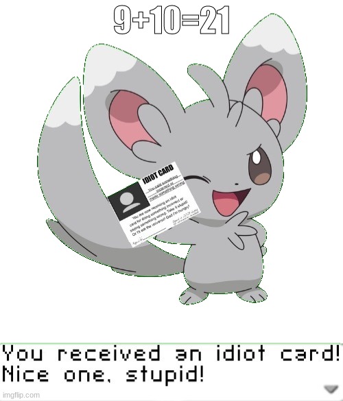 Nice one, stupid! | 9+10=21 | image tagged in you received an idiot card | made w/ Imgflip meme maker
