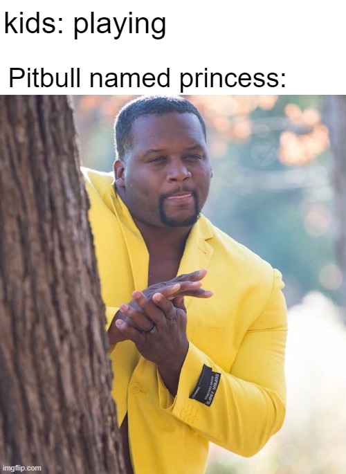 Black guy hiding behind tree | kids: playing; Pitbull named princess: | image tagged in black guy hiding behind tree,funny,memes | made w/ Imgflip meme maker