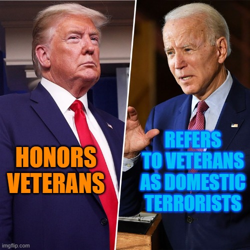 Important Distinction | REFERS TO VETERANS AS DOMESTIC TERRORISTS; HONORS VETERANS | image tagged in trump biden,veterans | made w/ Imgflip meme maker