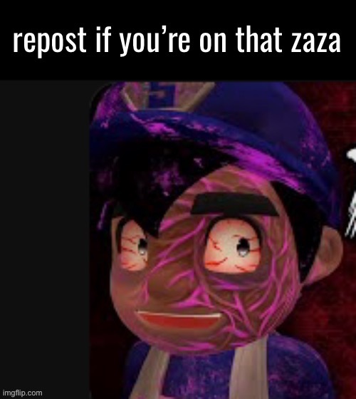 repost  if you’re on that zaza | image tagged in repost if you re on that zaza | made w/ Imgflip meme maker
