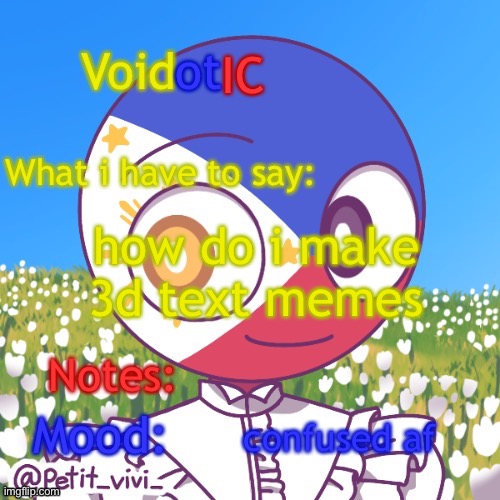 VoidotIC’s Philippines Countryhumans Template | how do i make 3d text memes; confused af | image tagged in voidotic s philippines countryhumans template | made w/ Imgflip meme maker