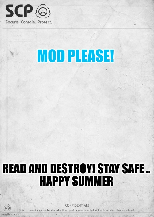 document template | MOD PLEASE! READ AND DESTROY! STAY SAFE ..
HAPPY SUMMER | image tagged in document template | made w/ Imgflip meme maker