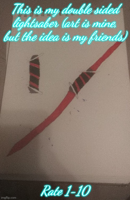 This is my double sided lightsaber (art is mine, but the idea is my friends); Rate 1-10 | image tagged in drawings | made w/ Imgflip meme maker