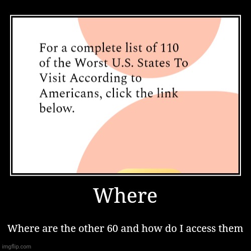Where | Where are the other 60 and how do I access them | made w/ Imgflip demotivational maker