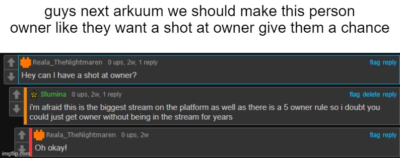 guys next arkuum we should make this person owner like they want a shot at owner give them a chance | made w/ Imgflip meme maker